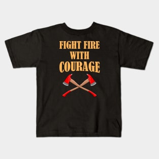 Firefighter Fight Fire with Courage Kids T-Shirt